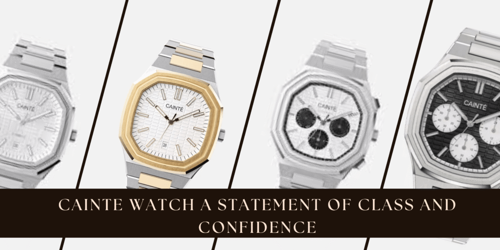 Cainte Watch A Statement of Class and Confidence