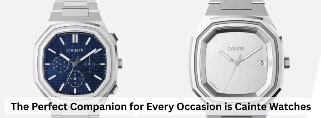 The Perfect Companion for Every Occasion is Cainte Watches