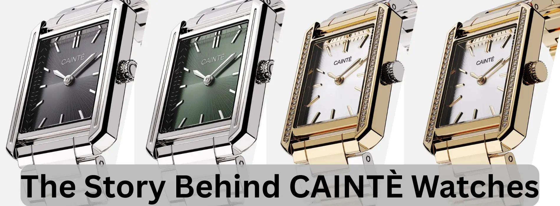 The Story Behind CAINTÈ Watches