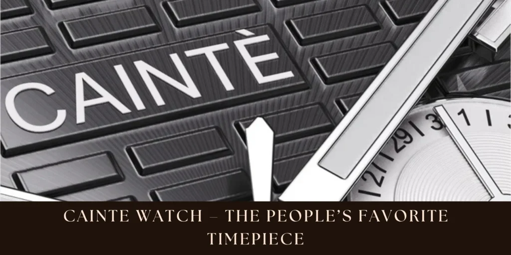 Cainte Watch The People’s Favorite Timepiece
