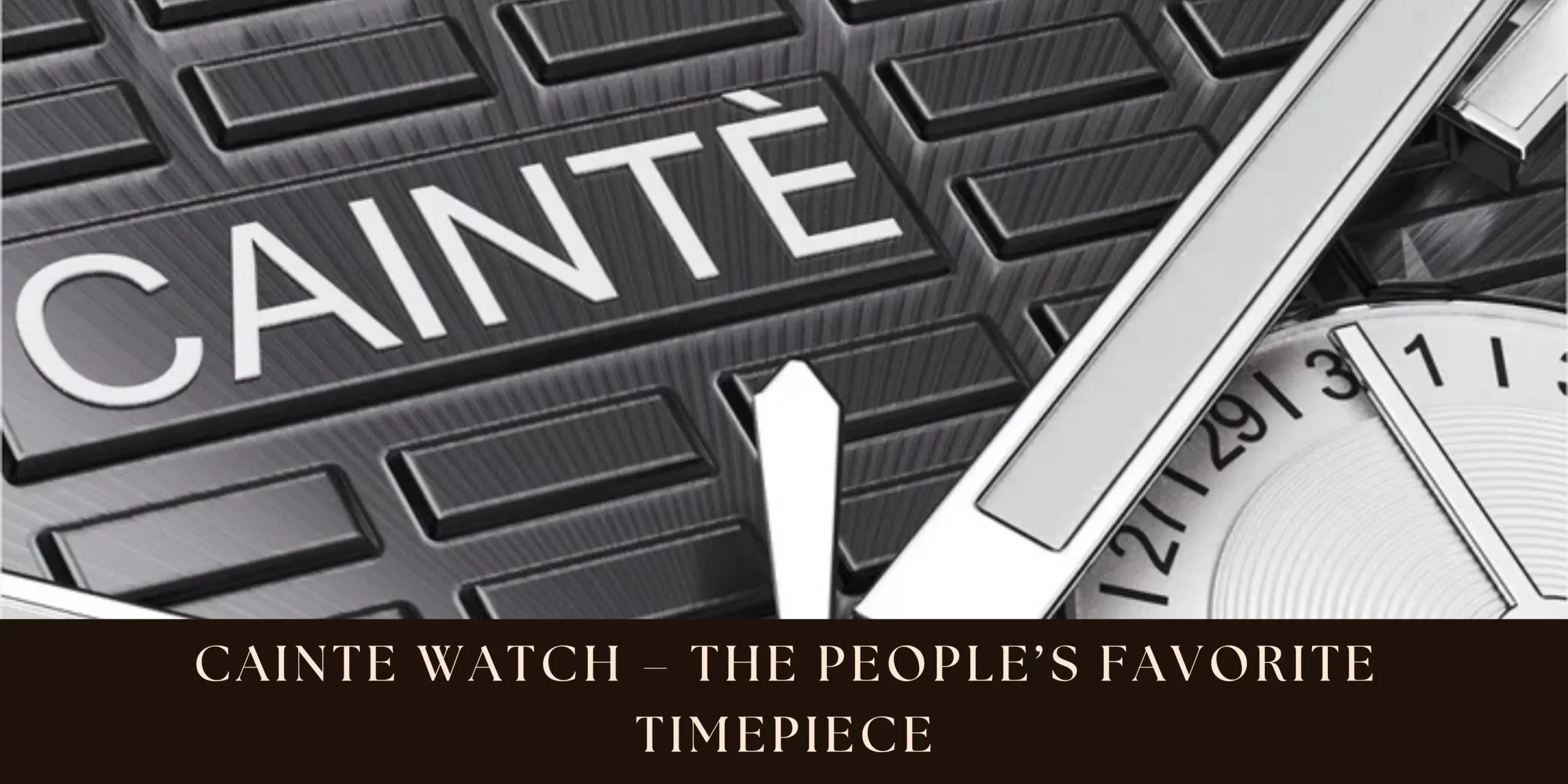 Cainte Watch The People’s Favorite Timepiece