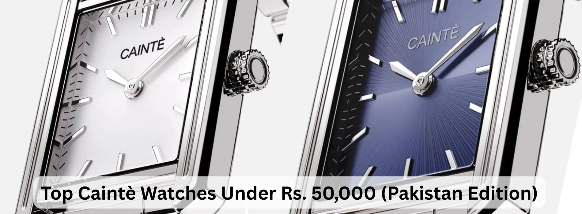 Top Caintè Watches Under Rs. 50,000 (Pakistan Edition)